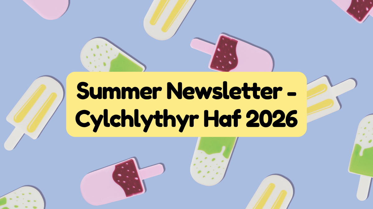 Summer Newsletter – Cylchlythyr Haf 2026